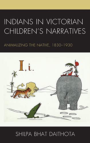 Indians in Victorian Children's Narratives: Animalizing the Native, 1830-1930 (Children and Youth in Popular Culture)