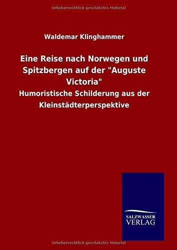 Eine Reise nach Norwegen und Spitzbergen auf der Auguste Victoria: Humoristische Schilderung aus der Kleinstädterperspektive
