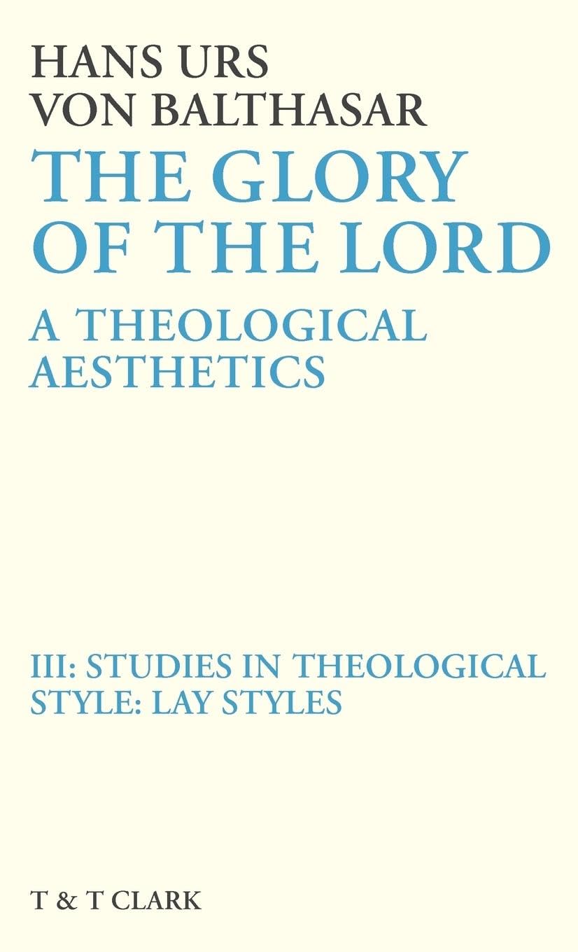 The Glory of the Lord Vol 3: Studies In Theological Style: Lay Styles (The Glory of the Lord: A Theological Aesthetics)