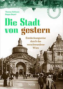 Die Stadt von gestern: Entdeckungsreise durch das verschwundene Wien