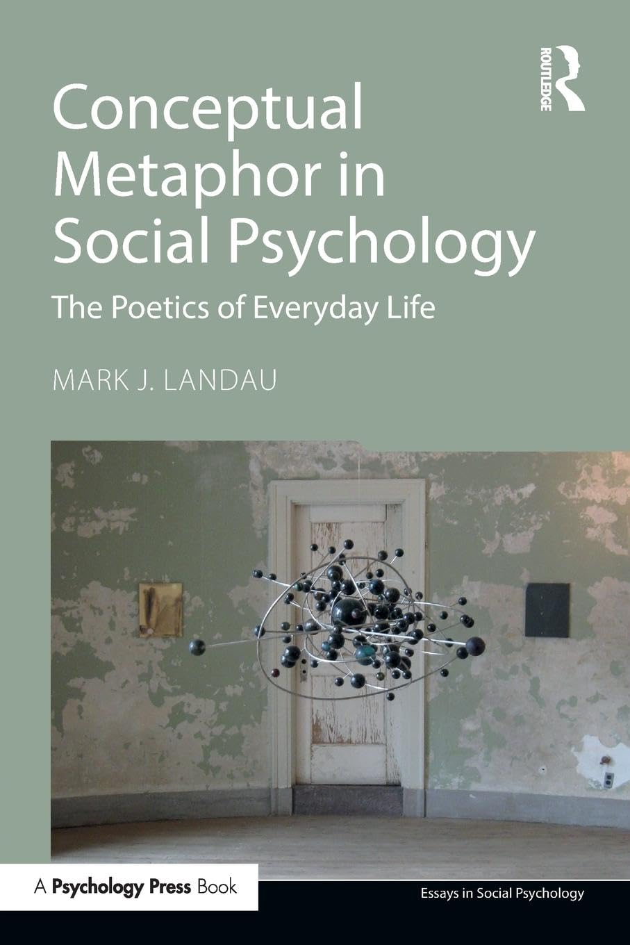 Conceptual Metaphor in Social Psychology: The Poetics of Everyday Life (Essays in Social Psychology)