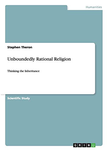 Unboundedly Rational Religion: Thinking the Inheritance