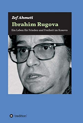 IBRAHIM RUGOVA: Ein Leben für Frieden und Freiheit im Kosovo