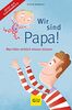 Wir sind Papa!: Was Väter wirklich wissen müssen (GU Reader Partnerschaft & Familie)