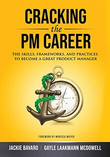 Cracking the PM Career: The Skills, Frameworks, and Practices to Become a Great Product Manager (Cracking the Interview & Career)