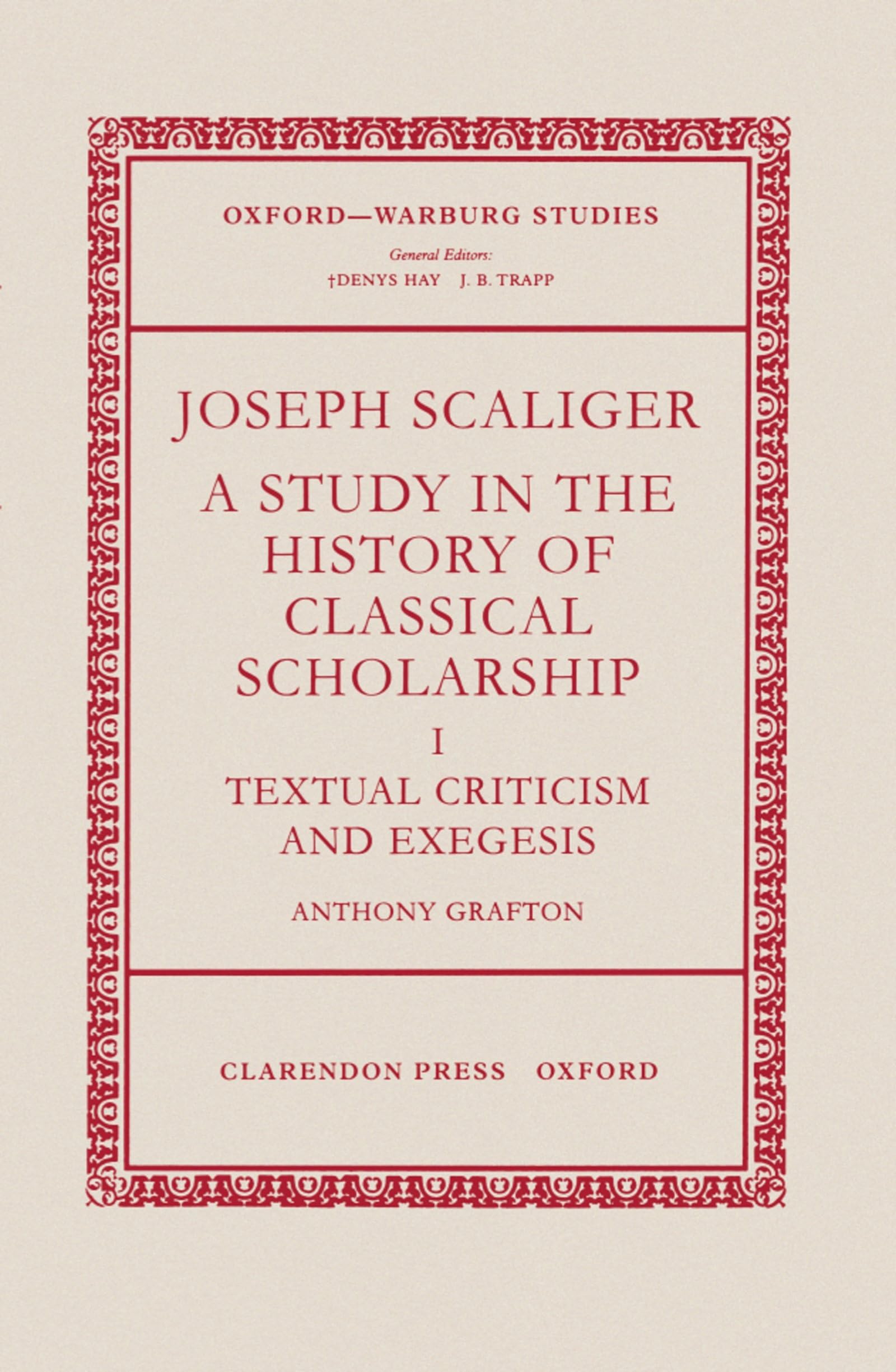 Joseph Scaliger: A Study in the History of Classical Scholarship Volume 1: Textual Criticism and Exegesis (Oxford-Warburg Studies, Band 1)