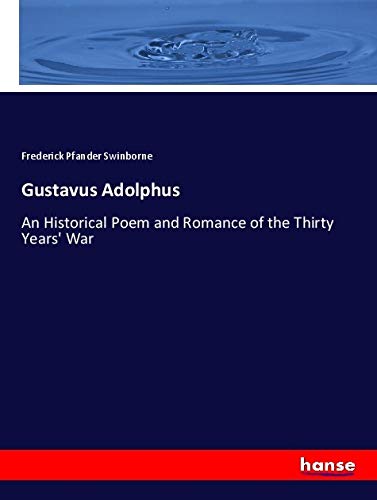 Gustavus Adolphus: An Historical Poem and Romance of the Thirty Years' War