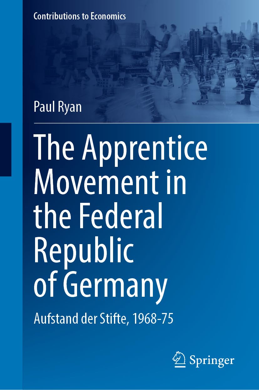 The Apprentice Movement in the Federal Republic of Germany: Aufstand der Stifte, 1968-75 (Contributions to Economics)