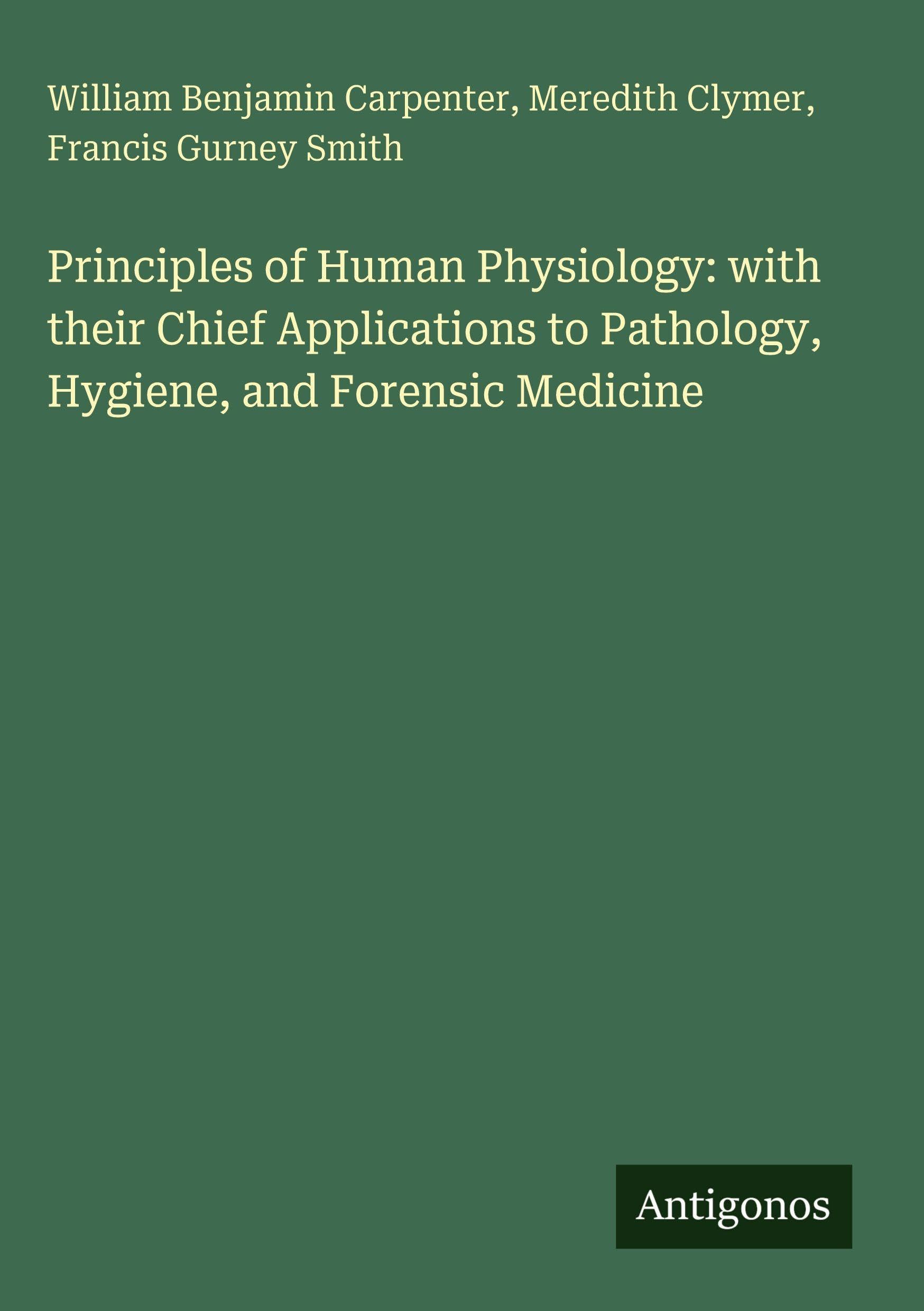 Principles of Human Physiology: with their Chief Applications to Pathology, Hygiene, and Forensic Medicine