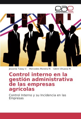 Control interno en la gestión administrativa de las empresas agrícolas: Control Interno y su Incidencia en las Empresas