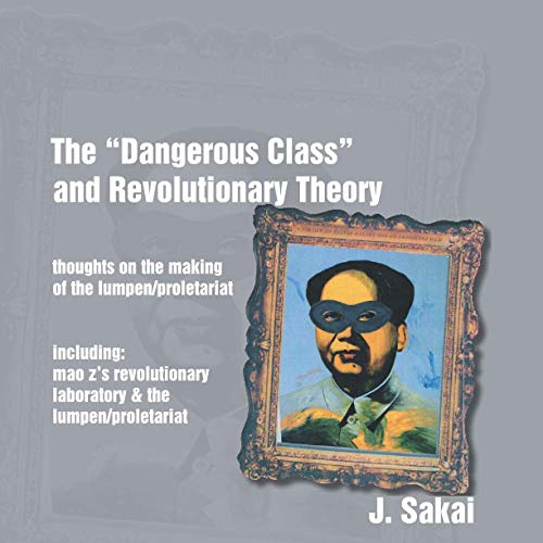 The Dangerous Class and Revolutionary Theory: thoughts on the making of the lumpen/proletariat