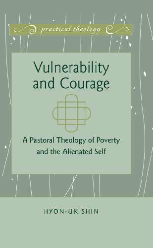 Vulnerability and Courage: A Pastoral Theology of Poverty and the Alienated Self (Practical Theology)