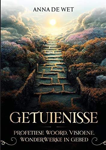 Getuienisse: Profetiese Woord, Visioene en Wonderwerke in Gebed