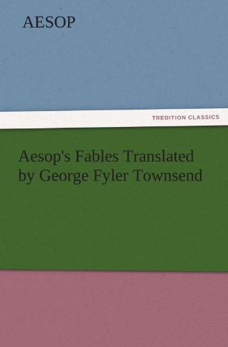Aesop's Fables Translated by George Fyler Townsend (TREDITION CLASSICS)
