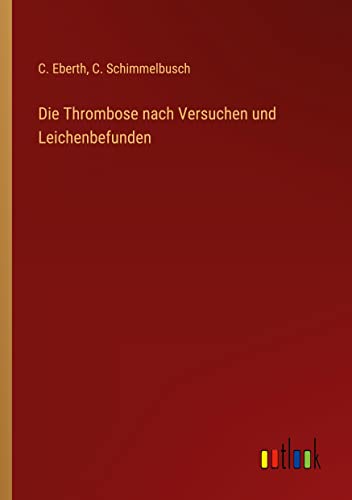 Die Thrombose nach Versuchen und Leichenbefunden