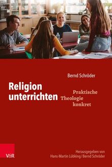 Religion unterrichten (Praktische Theologie konkret)