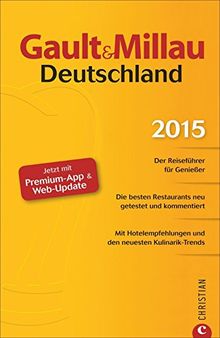 Gault&Millau Deutschland 2015: Der Reiseführer für Genießer. Die besten Restaurants, neu getestet und kommentiert. Mit Hotelempfehlungen