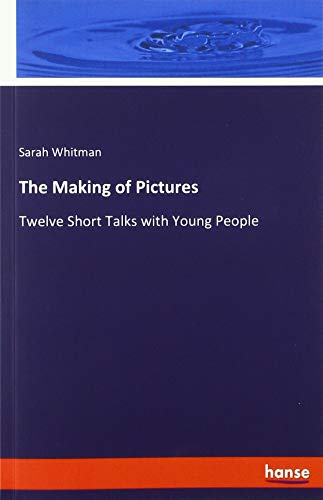 The Making of Pictures: Twelve Short Talks with Young People