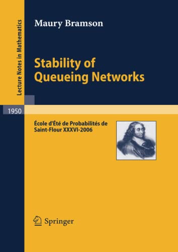 Stability of Queueing Networks: École d'Été de Probabilités de Saint-Flour XXXVI-2006 (Lecture Notes in Mathematics, Band 1950)