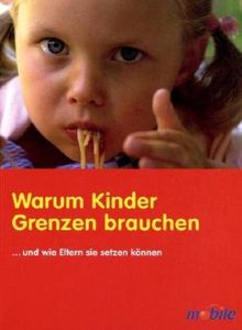 Warum Kinder Grenzen brauchen: ... und wie Eltern sie setzen können