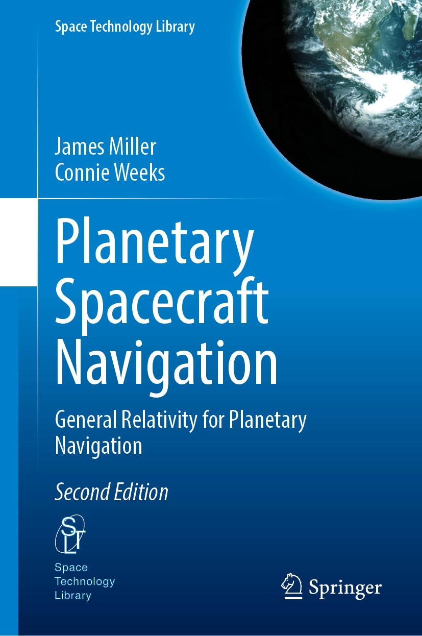 Planetary Spacecraft Navigation: General Relativity for Planetary Navigation (Space Technology Library, 45, Band 45)