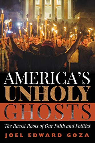 America’s Unholy Ghosts: The Racist Roots of Our Faith and Politics