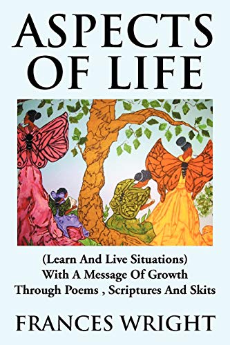 Aspects of Life: (Learn And Live Situations) With A Message Of Growth Through Poems , Scriptures And Skits