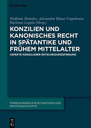 Konzilien und kanonisches Recht in Spätantike und frühem Mittelalter: Aspekte konziliarer Entscheidungsfindung (Forschungen zur byzantinischen Rechtsgeschichte – Neue Folge, Band 2)