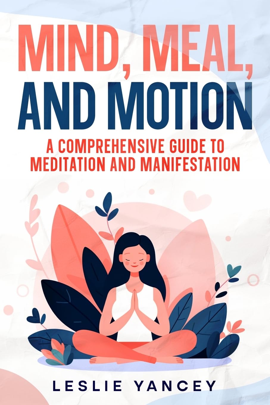 Mind, Meal, and Motion: A Comprehensive Guide to Meditation and Manifestation (Brain Scaping, Band 6)