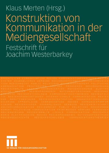 Konstruktion von Kommunikation in der Mediengesellschaft: Festschrift für Joachim Westerbarkey (German Edition)
