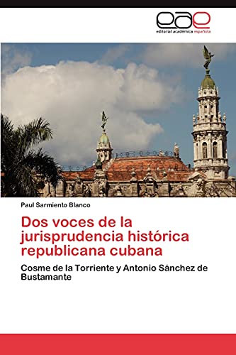 Dos voces de la jurisprudencia histórica republicana cubana: Cosme de la Torriente y Antonio Sánchez de Bustamante