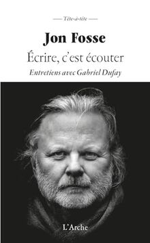 Ecrire, c'est écouter : entretiens avec Gabriel Dufay