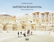 Alfred Seiland. Imperium Romanum Opus Extractum