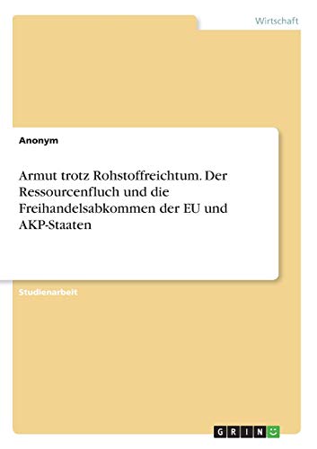 Armut trotz Rohstoffreichtum. Der Ressourcenfluch und die Freihandelsabkommen der EU und AKP-Staaten