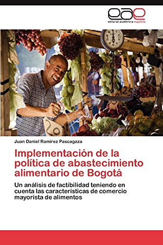 Implementación de la política de abastecimiento alimentario de Bogotá: Un análisis de factibilidad teniendo en cuenta las características de comercio mayorista de alimentos