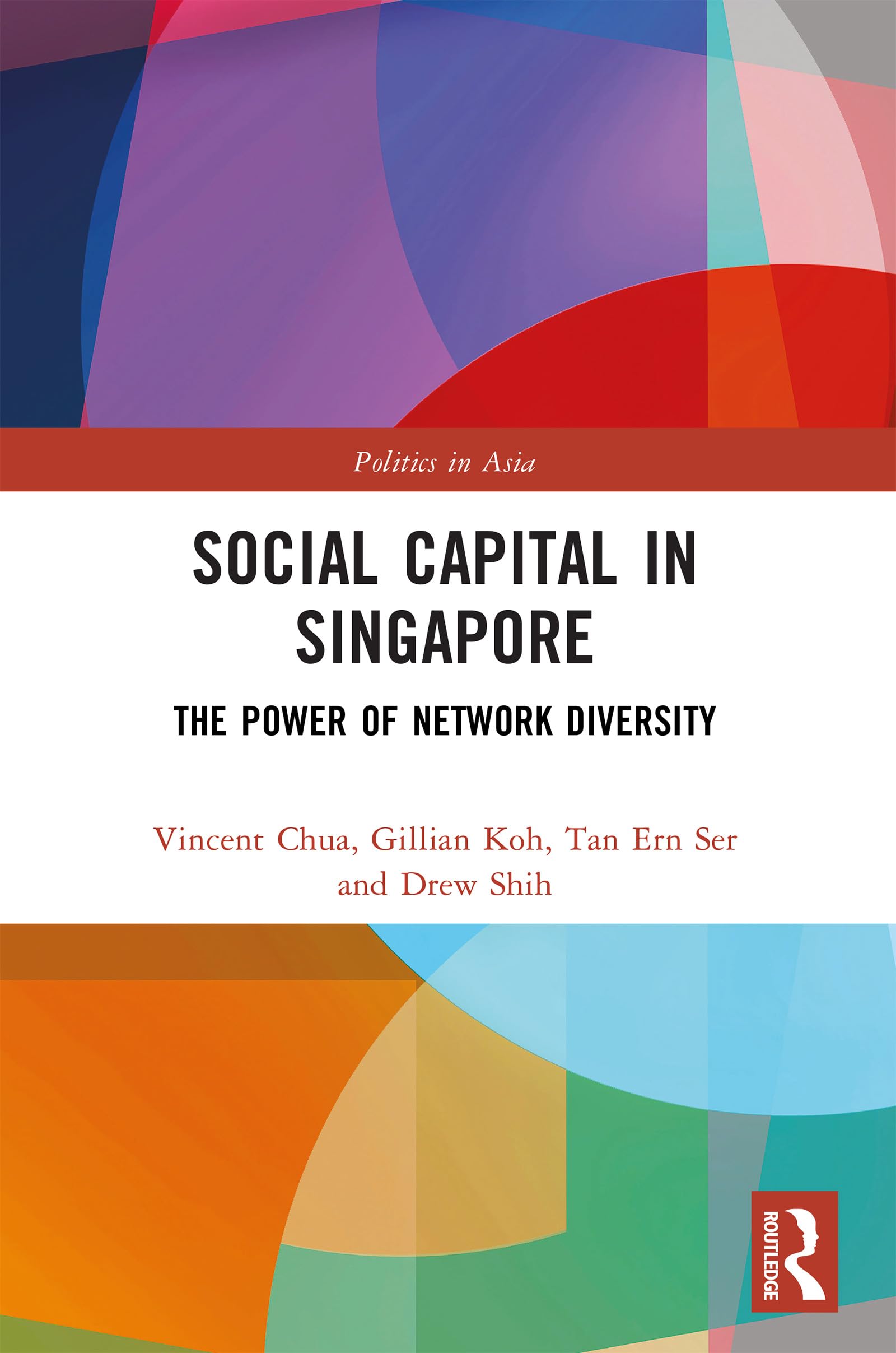 Social Capital in Singapore: The Power of Network Diversity (Politics in Asia)