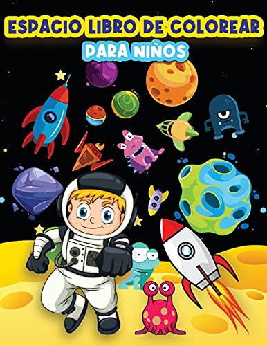 Libro De Colorear Para Niños: Páginas Divertidas Para Colorear El Espacio Para Niños Y Niñas De 4-8, 6-9 Años. Actividades Para Colorear Hermosos ... Exterior, Extraterrestres, Cohetes Y La Explo