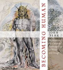 Becoming Human: Meditations on Christian Anthropology in Word and Image