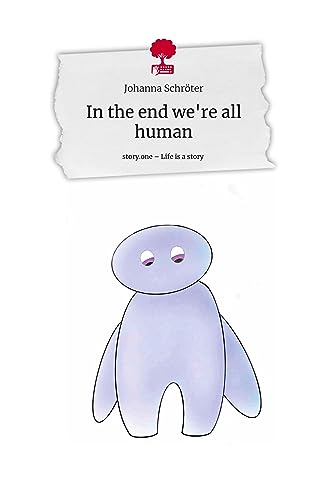 In the end we're all human. Life is a Story - story.one