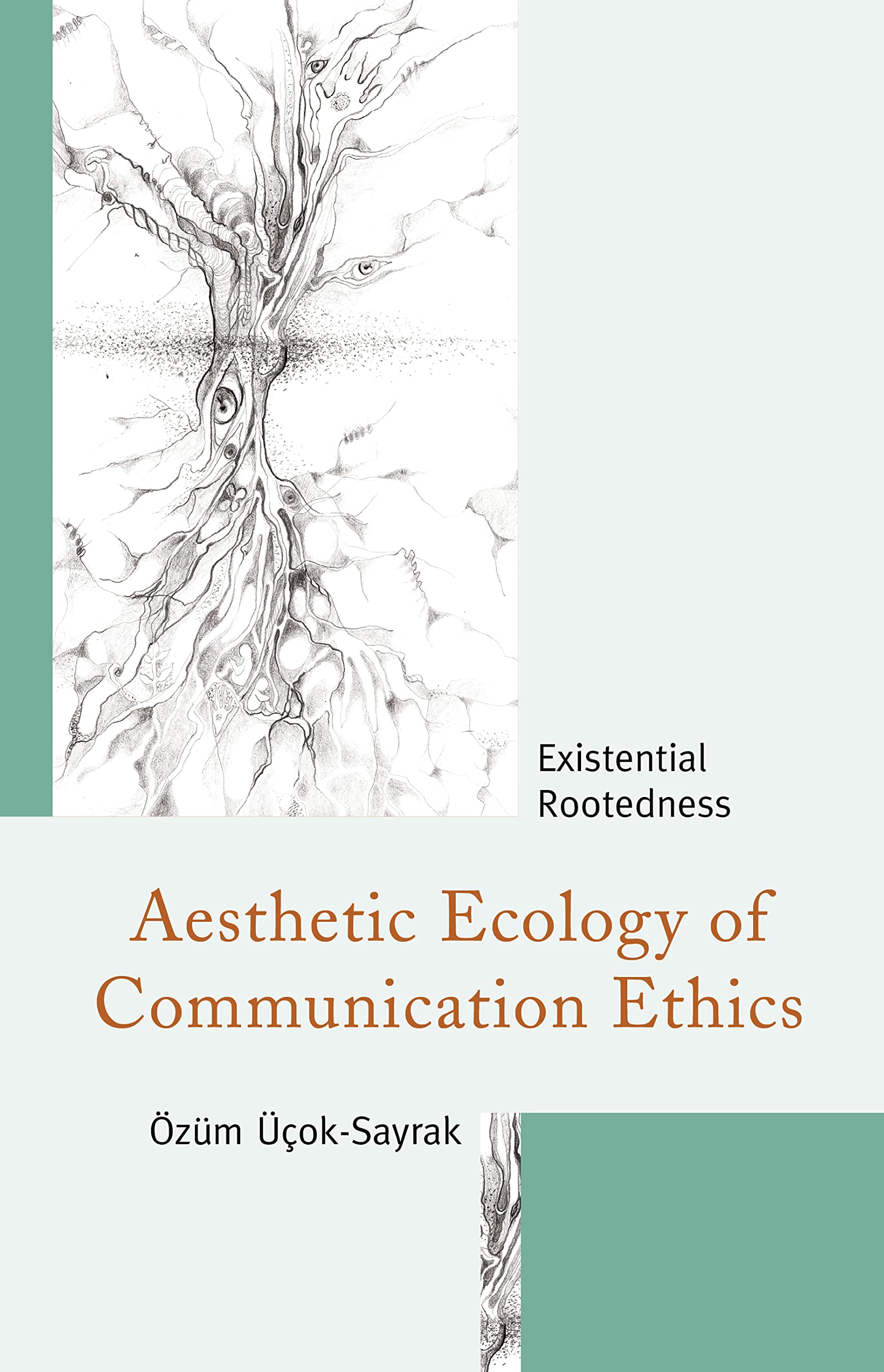 Aesthetic Ecology of Communication Ethics: Existential Rootedness (Fairleigh Dickinson University Press in Communication Studies)