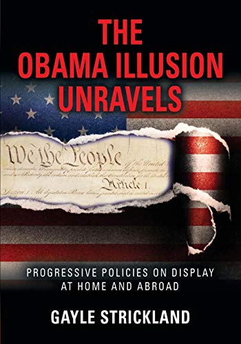 THE OBAMA ILLUSION UNRAVELS: Progressive Policies on Display at Home and Abroad