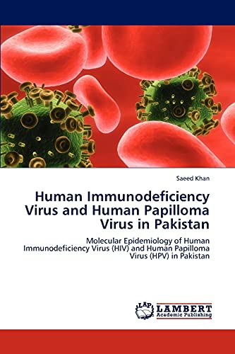 Human Immunodeficiency Virus and Human Papilloma Virus in Pakistan: Molecular Epidemiology of Human Immunodeficiency Virus (HIV) and Human Papilloma Virus (HPV) in Pakistan