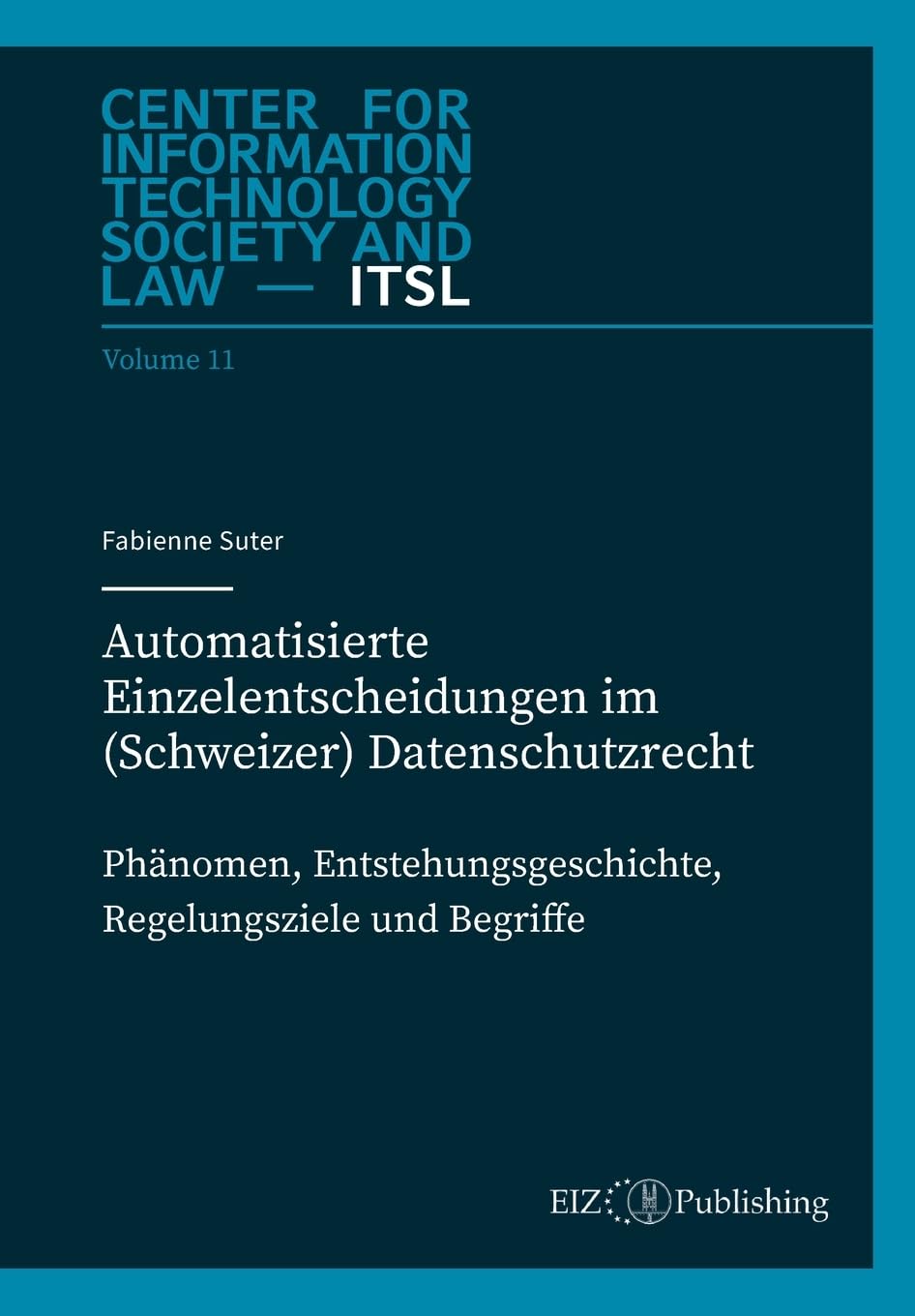 Automatisierte Einzelentscheidungen im (Schweizer) Datenschutzrecht: Phänomen, Entstehungsgeschichte, Regelungsziele und Begriff (Center for Information Technology Society and Law – ITSL)