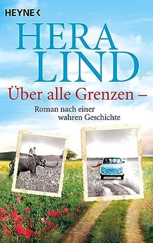 Über alle Grenzen: Roman nach einer wahren Geschichte