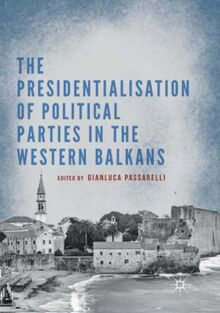 The Presidentialisation of Political Parties in the Western Balkans