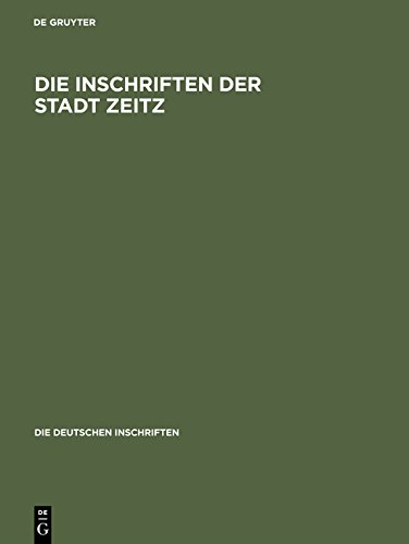 Die Inschriften der Stadt Zeitz (Die deutschen Inschriften, Band 52)