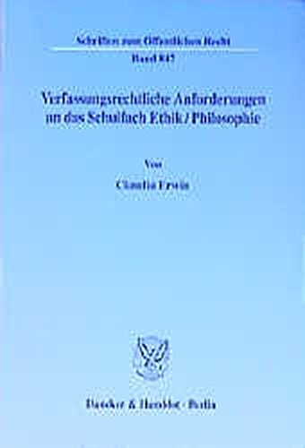 Verfassungsrechtliche Anforderungen an das Schulfach Ethik/Philosophie. Mit Tab. (Schriften zum Öffentlichen Recht; SÖR 847)