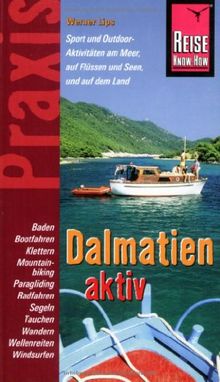 Reise Know-How Praxis: Dalmatien aktiv: Tipps für aktive Erholung und sportliche Abwechslung