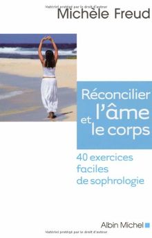 Réconcilier l'âme et le corps : 40 exercices faciles de sophrologie