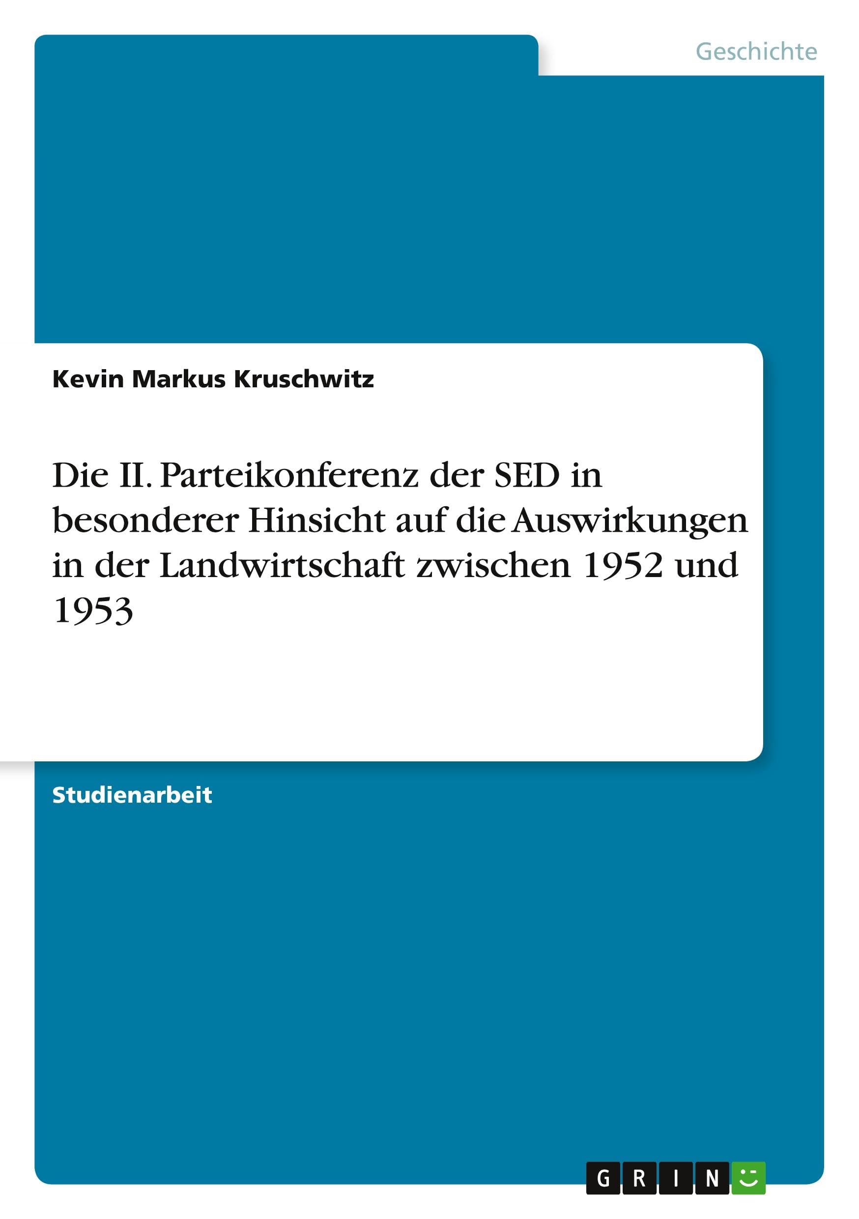 Die II. Parteikonferenz der SED in besonderer Hinsicht auf die Auswirkungen in der Landwirtschaft zwischen 1952 und 1953